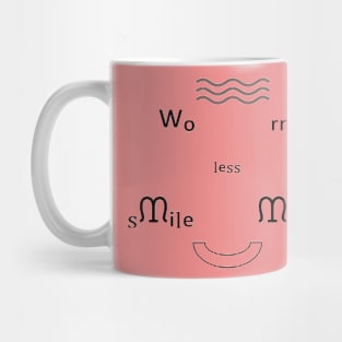 Worry Less, Smile More Mug